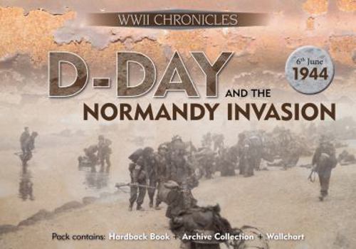 Hardcover D-Day and the Normandy Invasion: Pack Contains: Hardback Book, Archive Collection, Wallchart Book
