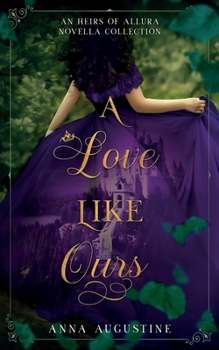 Paperback A Love Like Ours: An Heirs of Allura Novella Collection Book