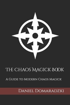 Paperback The Chaos Magick Book: A Guide to Modern Chaos Magick Book