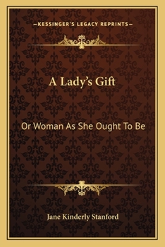 Paperback A Lady's Gift: Or Woman As She Ought To Be Book