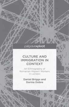 Paperback Culture and Immigration in Context: An Ethnography of Romanian Migrant Workers in London Book