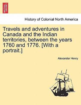 Paperback Travels and Adventures in Canada and the Indian Territories, Between the Years 1760 and 1776. [With a Portrait.] in Two Parts. Book