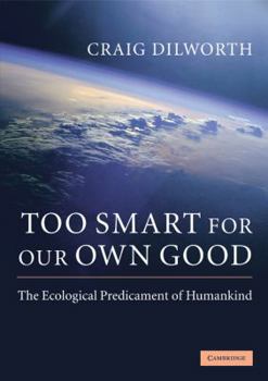 Paperback Too Smart for Our Own Good: The Ecological Predicament of Humankind Book