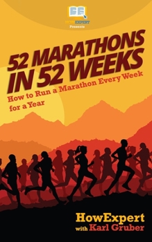 Paperback 52 Marathons in 52 Weeks: How to Run a Marathon Every Week for a Year Book
