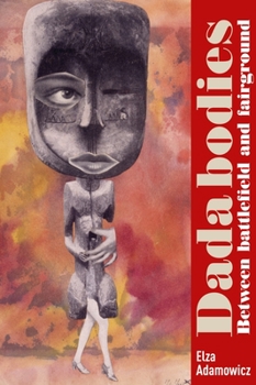 Hardcover Dada Bodies: Between Battlefield and Fairground Book