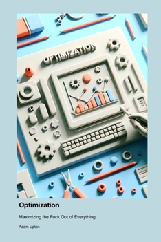 Paperback Optimization: Maximizing the Fuck Out of Everything Book