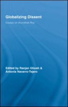 Globalizing Dissent: Essays on Arundhati Roy (Routledge Studies in Social and Political Thought)