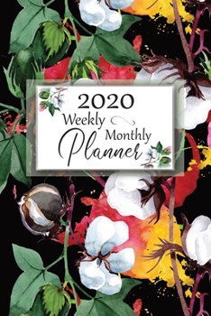 2020 Weekly Monthly Planner: Pretty Colorful Cotton Floral Cover:  Daily Agenda:  Weekly Organizer:  Appointments, Reminders, Notes & Goals