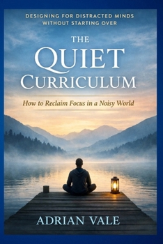 Paperback The Quiet Curriculum: Designing for Distracted Minds for Without Starting Over Book