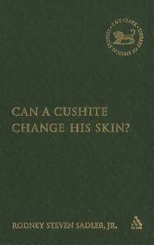 Hardcover Can a Cushite Change His Skin?: An Examination of Race, Ethnicity, and Othering in the Hebrew Bible Book