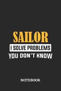Paperback Sailor I Solve Problems You Don't Know Notebook: 6x9 inches - 110 dotgrid pages - Greatest Passionate Office Job Journal Utility - Gift, Present Idea Book