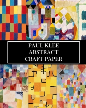 Paperback Paul Klee Abstract Craft Paper: 30 Sheets: One-Sided Decorative Paper for Junk Journals, Collages, and Scrapbooks Book