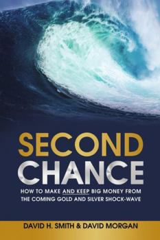 Paperback Second Chance: How to Make and Keep Big Money from the Coming Gold and Silver Shock-Wave Book