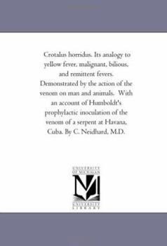 Paperback Crotalus Horridus. Its Analogy to Yellow Fever, Malignant, Bilious, and Remittent Fevers. Demonstrated by the Action of the Venom On Man and Animals. Book