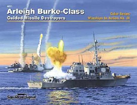 Arleigh Burke-Class Guided Missile Destroyers in action Color Series - Warships No. 31 - Book #31 of the Squadron/Signal Warships