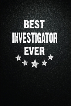 Best Investigator Ever: 6"x9" Inch- 100 Pages Blank Lined Journal Notebook Appreciation Gift. Paperback. Birthday or Christmas Gift For ... Writing Daily Routine, Journal and Hand Note