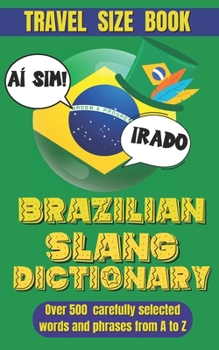 Paperback Brazilian Slang Dictionary: Your Essential Guide to Everyday Portuguese, Understand and Speak Like a Brazilian Book