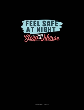 Paperback Feel Safe At Night Sleep With A Nurse: 3 Column Ledger Book