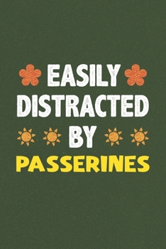 Easily Distracted By Passerines: Passerines Lovers Funny Gifts Dot Grid Journal Notebook 6x9 120 Pages