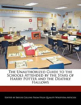 Paperback The Unauthorized Guide to the Schools Attended by the Stars of Harry Potter and the Deathly Hallows Book