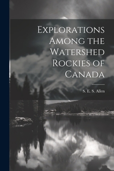 Paperback Explorations Among the Watershed Rockies of Canada Book