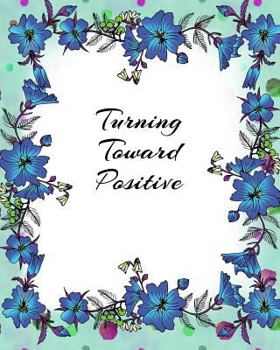 Paperback Turning Toward Positive: Making a Huge Life Difference, a Week at a Time Book