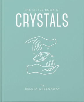 Hardcover The Little Book of Crystals: An Inspiring Introduction to Everything You Need to Know to Enhance Your Life Using Crystals Book