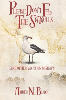 Paperback Please Don't Feed the Seagulls...and Other Vacation Mishaps Book