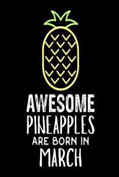 Paperback Awesome Pineapples Are Born In March: Funny Neon Pineapple Birthday Gift Notebook Book