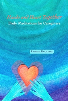 Paperback Hands and Heart Together: Daily Meditations for Caregivers Book