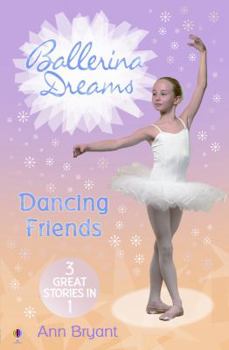 Dancing Friends: Dancing Princess / Dancing with the Stars / Dancing Forever (Ballerina Dreams) - Book  of the Ballerina Dreams