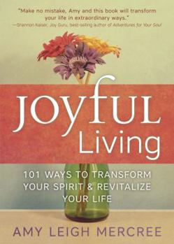 Paperback Joyful Living: 101 Ways to Transform Your Spirit and Revitalize Your Life Book