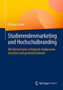 Paperback Studierendenmarketing Und Hochschulbranding: Wie Hochschulen Erfolgreich Studierende Erreichen Und Gewinnen Können [German] Book