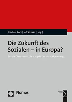 Die Zukunft Des Sozialen - In Europa?: Soziale Dienste Und Die Europaische Herausforderung