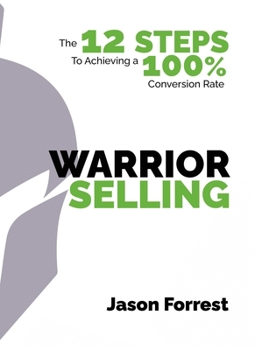 Hardcover Warrior Selling: The 12 Steps to Achieving a 100% Conversion Rate Book
