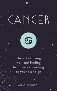 Hardcover Cancer: The Art of Living Well and Finding Happiness According to Your Star Sign Book