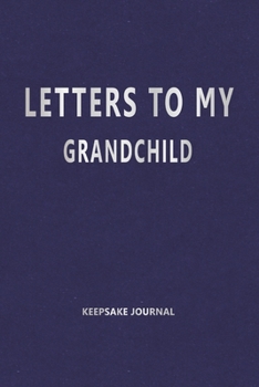 Paperback Letters to My Grandchild (Keepsake Journal): Our Precious Memories --- As You Grow Book