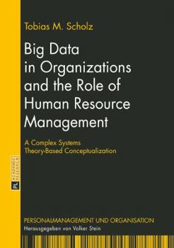 Hardcover Big Data in Organizations and the Role of Human Resource Management: A Complex Systems Theory-Based Conceptualization Book