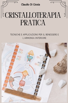 Paperback Cristalloterapia Pratica: Tecniche E Applicazioni Per Il Benessere E l'Armonia Interiore [Italian] Book