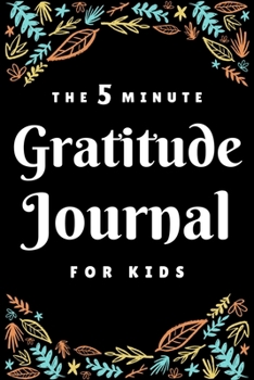 Paperback The 5 Minute Gratitude Journal For Kids: A Journal to Help Children Learn Gratitude and Mindfulness (Kids Gratitude Journal) Book