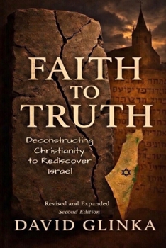 Paperback Faith to Truth: Deconstructing Christianity to Rediscover Israel Book