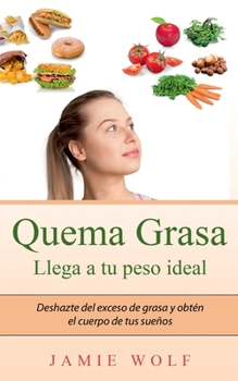 Paperback Quema Grasa - Llega a tu peso ideal: Deshazte del exceso de grasa y obtén el cuerpo de tus sueños [Spanish] Book