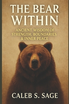 The Bear Within: Wisdom, Strength, and Protection for a Balanced Life