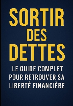 Paperback Sortir des Dettes: Le Guide Complet pour Retrouver sa Liberté Financière [French] Book
