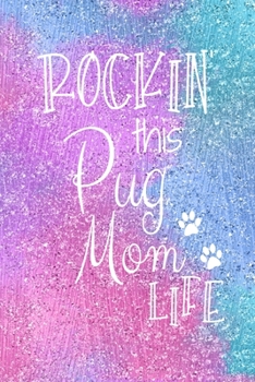 Paperback Rockin This Pug Mom Life: Pug Dog Notebook Journal for Dog Moms with Cute Dog Paw Print Pages Great Notepad for Shopping Lists, Daily Diary, To Book