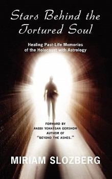 Paperback Stars Behind the Tortured Soul: Using Astrology to Heal Past Life Memories of the Holocaust Book