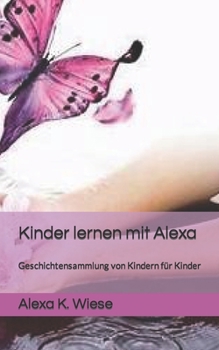 Paperback Kinder lernen mit Alexa: Geschichtensammlung von Kindern für Kinder [German] Book