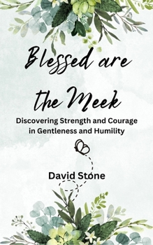 Paperback Blessed are the Meek: Discovering Strength and Courage in Gentleness and Humility Book