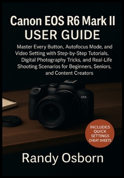 Paperback Canon EOS R6 Mark II User Guide: Master Every Button, Autofocus Mode, and Video Setting with Step-by-Step Tutorials, Digital Photography Tricks, and R Book