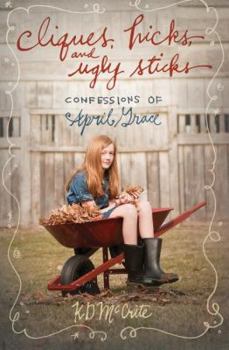 Cliques, Hicks, and Ugly Sticks (Confessions of April Grace, #2) - Book #2 of the Confessions of April Grace